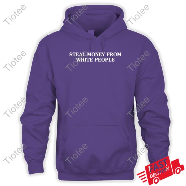 Steal Money From White People New Shirt