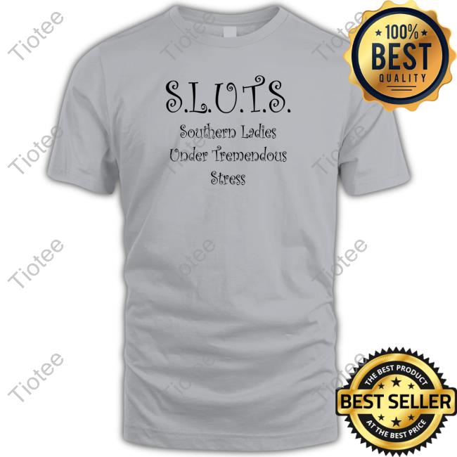 SLUTS Southern Ladies Under Tremendous Stress Sweatshirt