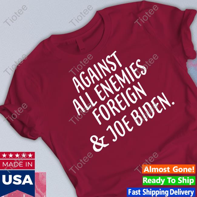 Against All Enemies Foreign And Joe Biden Long Sleeve Tee