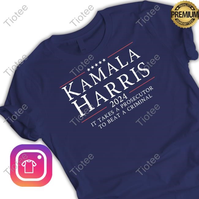 Harrisprosecutorfelon Store Kamala Harris 2024 It Takes A Prosecutor To Beat A Criminal T Shirt