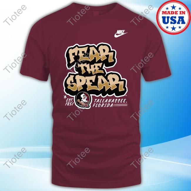 Official Florida State Seminoles Football Fsu Nike Fear The Spear Tallahassee Florida Est 1851 Shirts
