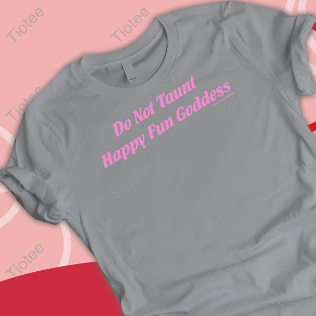 Witchesvspatriarchy Do Not Taunt Happy Fun Goddess Shirts