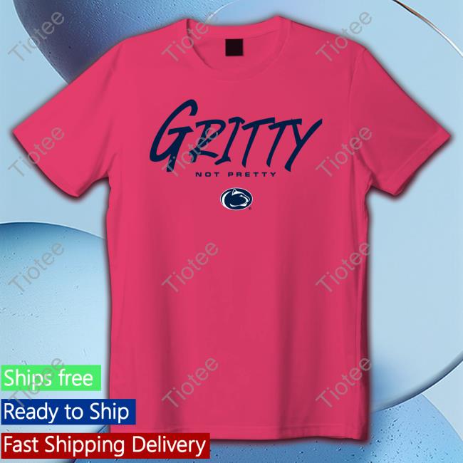 Penn State Gritty Not Pretty Shirt Penn State Nittany Lion Basketball Gritty Not Pretty Hoodie
