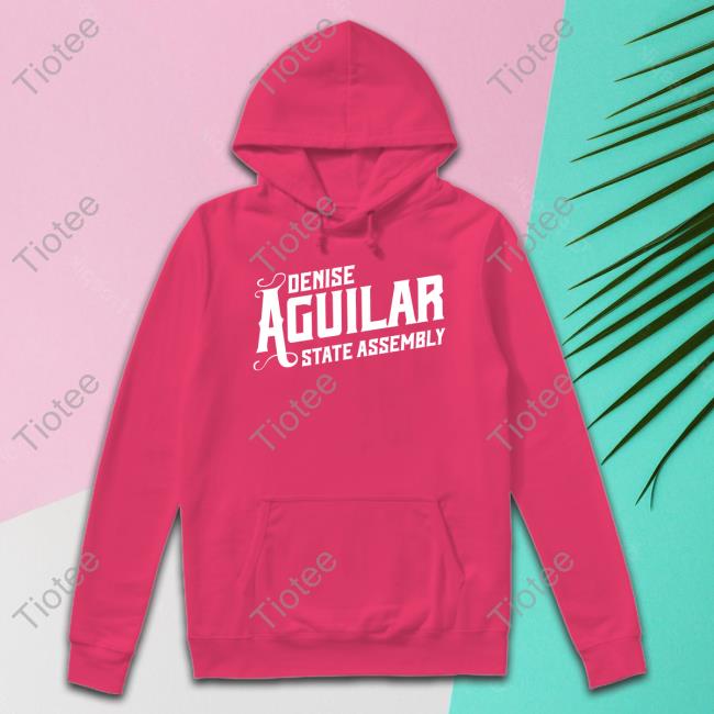 Denise Aguilar State Assembly New Tee Denise Aguilar State Assembly Shirt