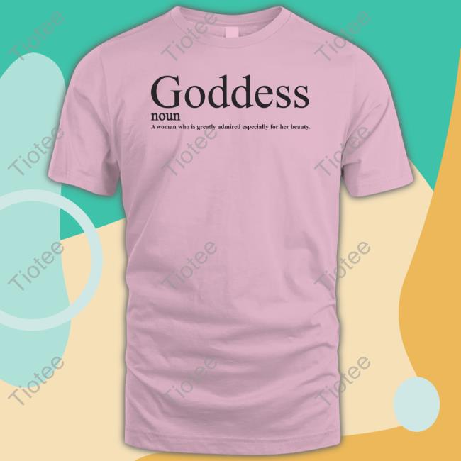 Neiva Mara Goddess Noun A Woman Who Is Greatly Admired Especially For Her Beauty T Shirt