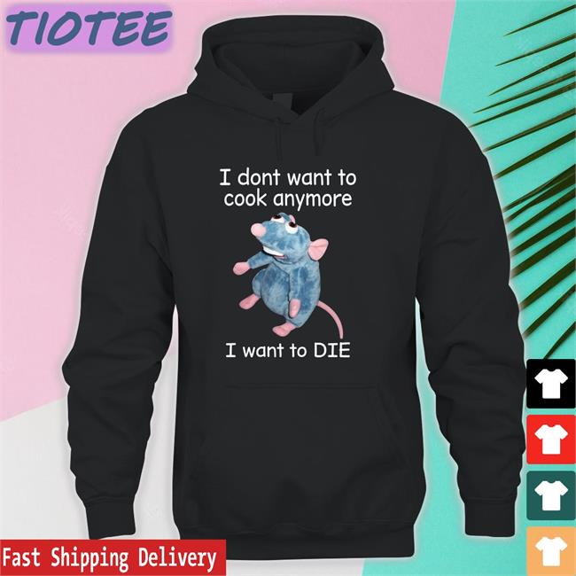 I Dont Want To Cook Anymore I Want To Die New Shirt