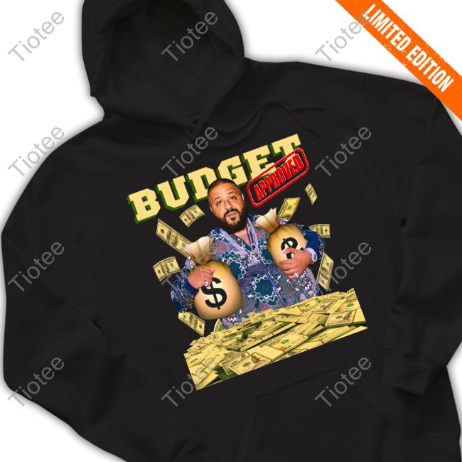 Budget Approved Dj Khaled Tee Shirts Funnyahhtees