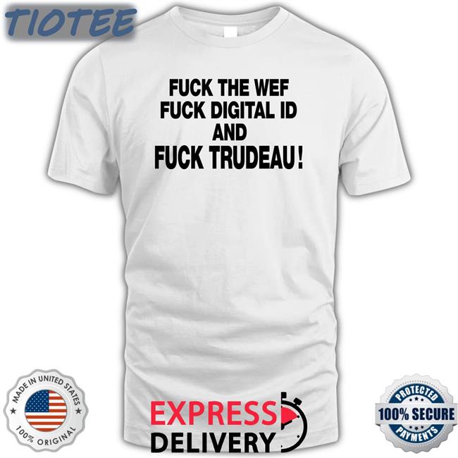 Fuck The Wef Fuck Digital Id And Fuck Trudeau Sweatshirt