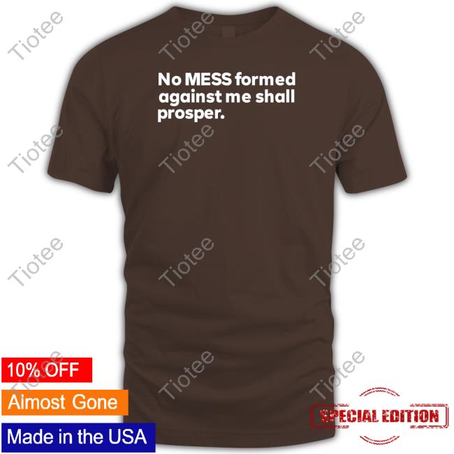 Messinabottle No Mess Formed Against Me Shall Prosper Unisex T Shirt