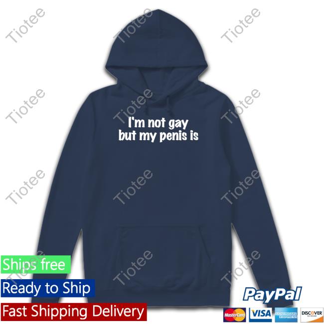 I'm Not Gay But My Penis Is Tee