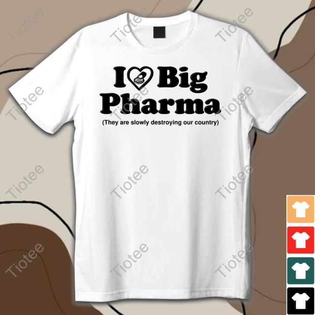 Barely Legal Clothes I Love Big Pharma They Are Slowly Destroying Our Country Sweatshirt