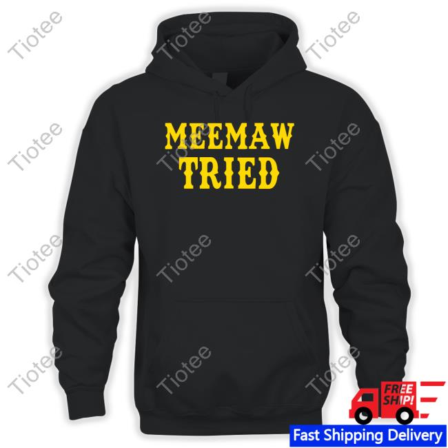 Meemaw Tried T Shirt