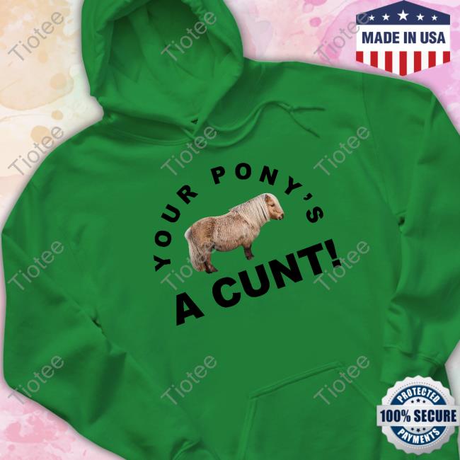Steve Evets Your Pony's A Cunt T Shirt