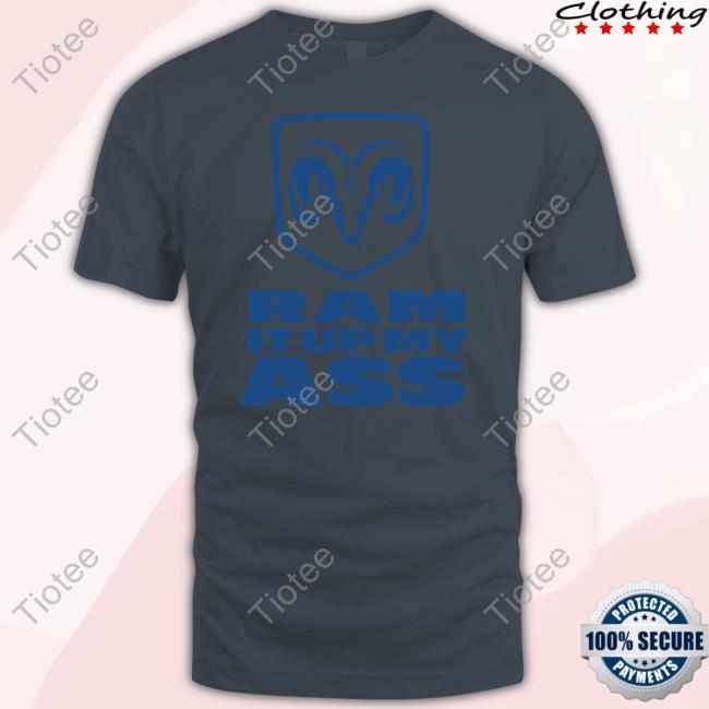 Blue Ram It Up My Ass Tee Shirt Methsyndicate Ram It Up My Ass Hoodie