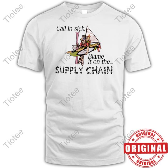 Call In Sick Blame It On The Supply Chain Sweatshirt