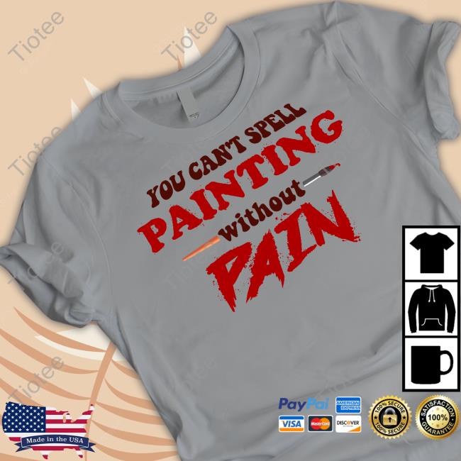 Snazzyseagull You Can't Spell Painting Without Pain Sweatshirt