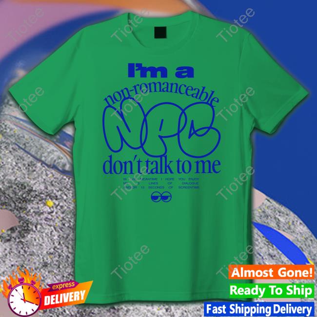 Kaikwong Store I'm A Non-Romanceable Npc Don't Talk To Me Tee Dollgirls