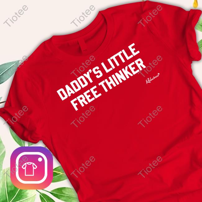 Official Daddy's Little Free Thinker Shirt