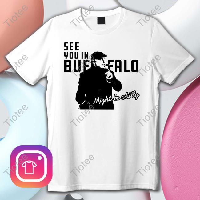 Revenge Bill See You In Buffalo Might Be Chilly Tee