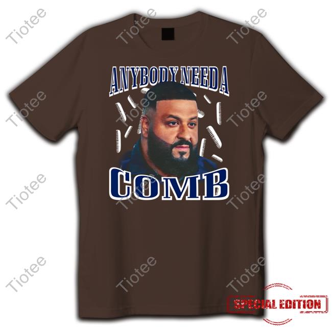 Funnyahhtees Dj Khaled Daily Anybody Need A Comb Shirt