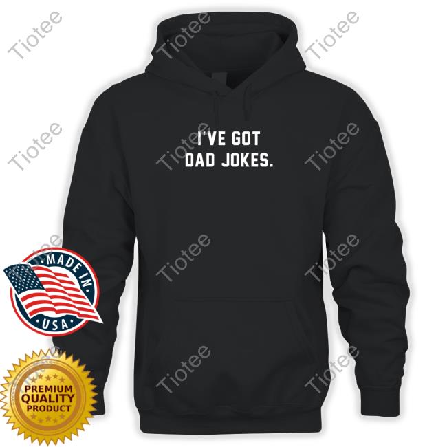 I've Got Dad Jokes Hoodie