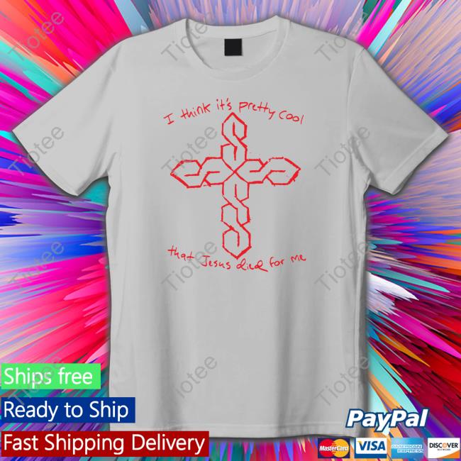 I Think It's Pretty Cool That Jesus Died For Me Long Sleeve T Shirt