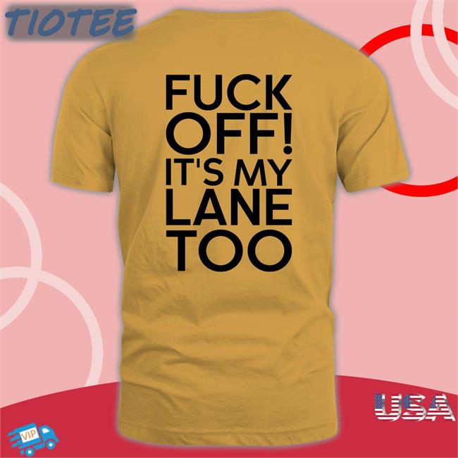 Peter Flax Fuck Off It's My Lane Too Tee Shirt