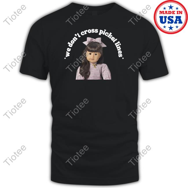 We Don't Cross Picket Lines T Shirt