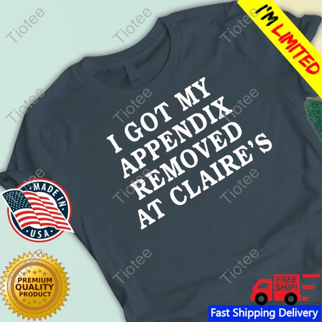 I Got My Appendix Removed At Claire's Hooded Sweatshirt