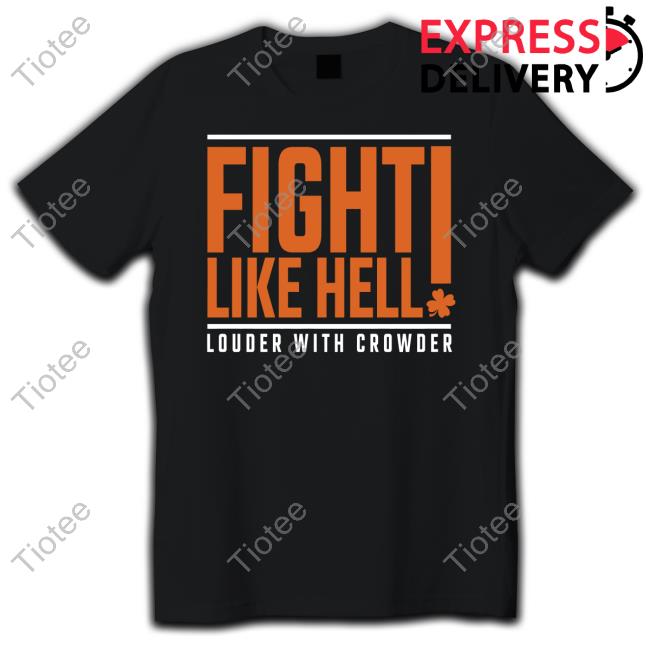 Fight Like Hell Louder With Crowder Shirt