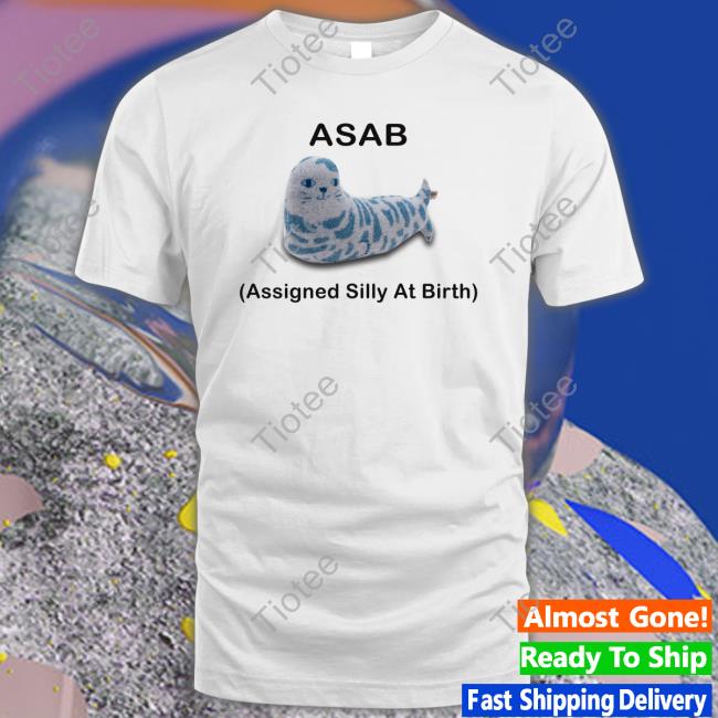 Asab Assigned Silly At Birth Shirt Picckl