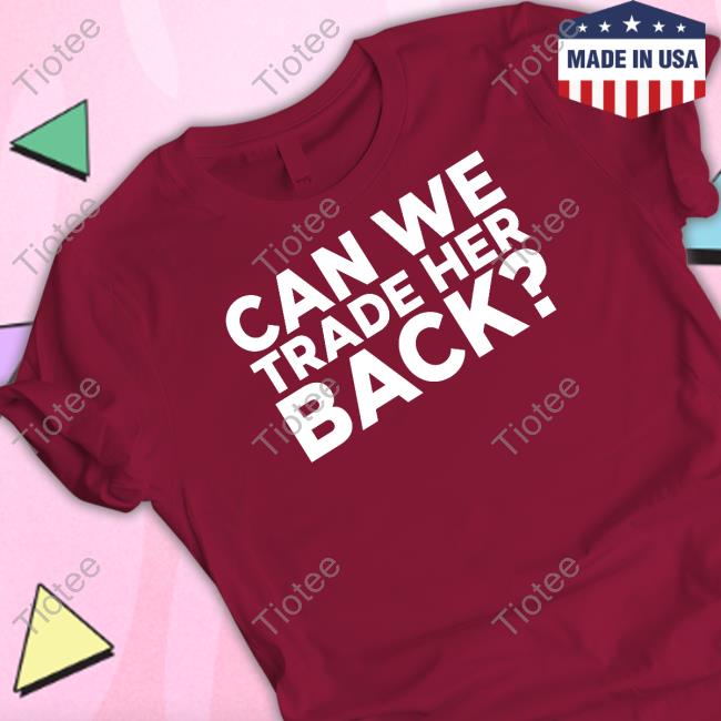Crowdershop Can We Trade Her Back Tee