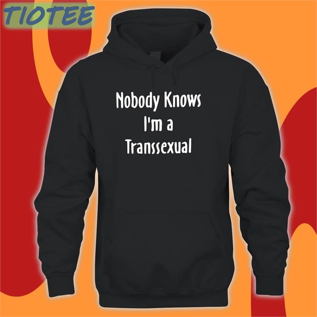 Liv Agar Wearing Nobody Knows I'm A Transsexual New Shirt