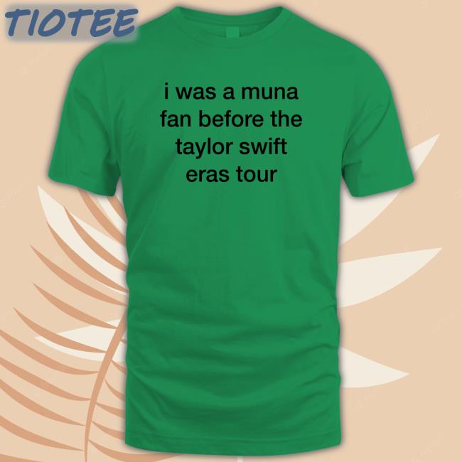 I Was A Muna Fan Before The Taylor Swift Eras Tour Short Sleeve Unisex Shirt