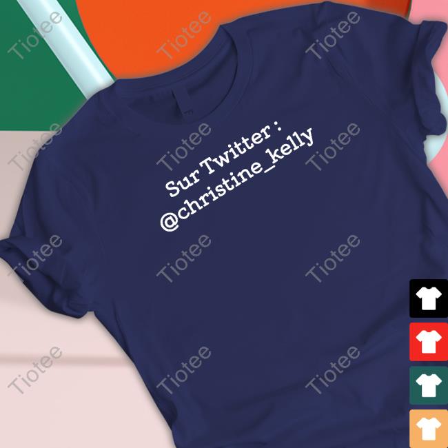 Sur Twitter Christine Kelly Shirts