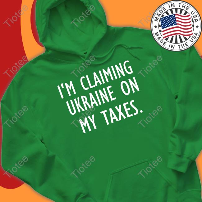 Irishpeachbackup I'm Claiming Ukraine On My Taxes Tee
