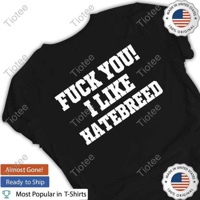 Official Fuck You I Like Hatebreed Tee Shirt