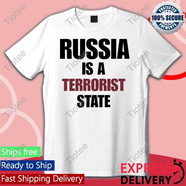 Russia Is A Terrorist State Tee Shirt MthrSuperiorBen