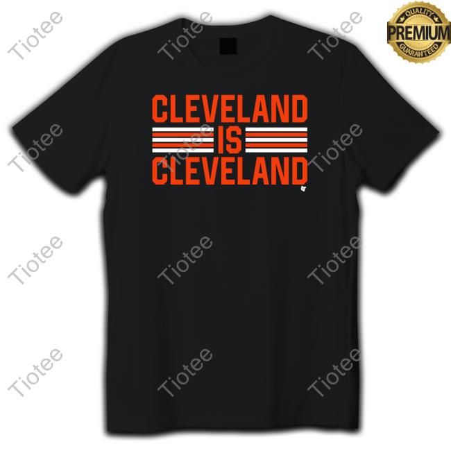 Breakingt Merch Cleveland Is Cleveland Shirts