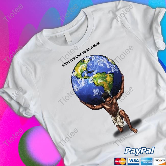 Dax What It’S Like To Be A Man Shirts