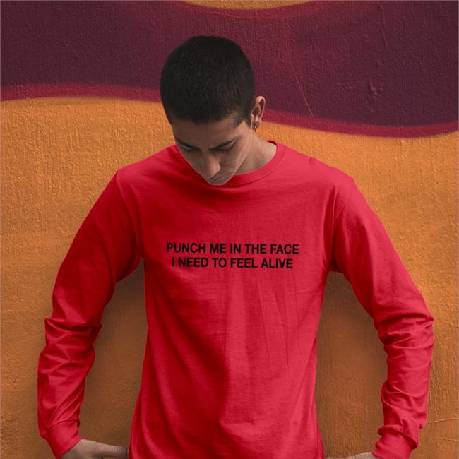 Punch Me In The Face I Need To Feel Alive Sweatshirt