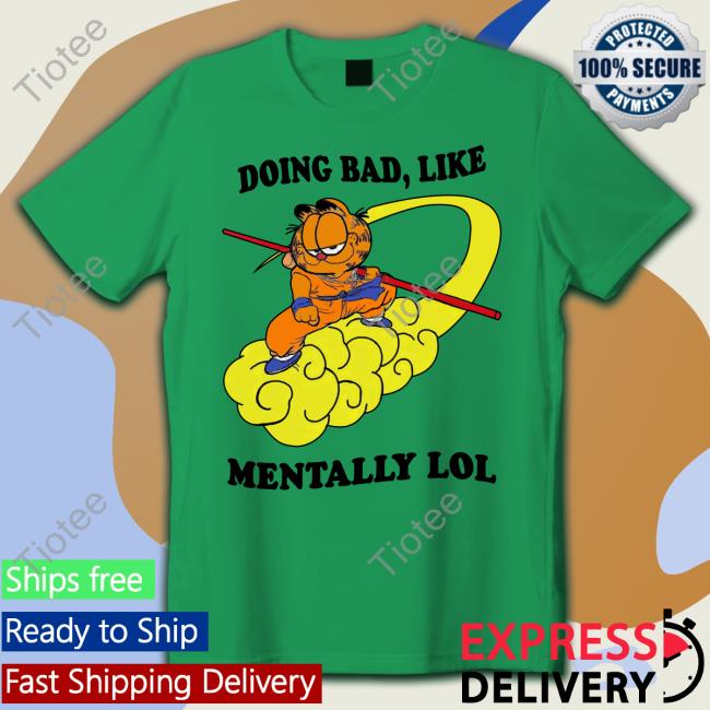 Doing Bad Like Mentally Lol Tee Shirt That Go Hard 2