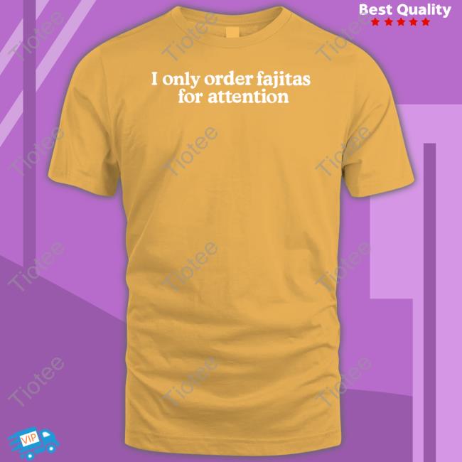 Middle Class Fancy Shop I Only Order Fajitas For Attention Long Sleeve T Shirt