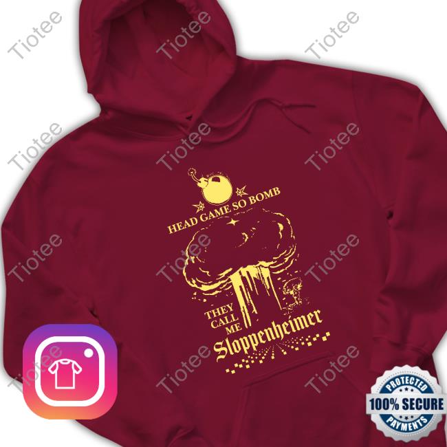 Shirts That Go Hard Freddy Tyler Paul Merch Head Game So Bomb They Call Me Sloppenheimer Tee Shirt