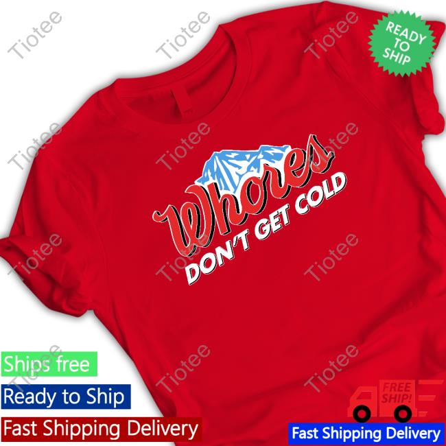 Official Whores Don’T Get Cold T Shirts