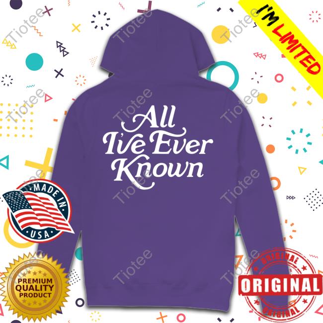 Alexandra Kay All I've Ever Known Shirts Alexandra Kay All I've Ever Known T Shirts