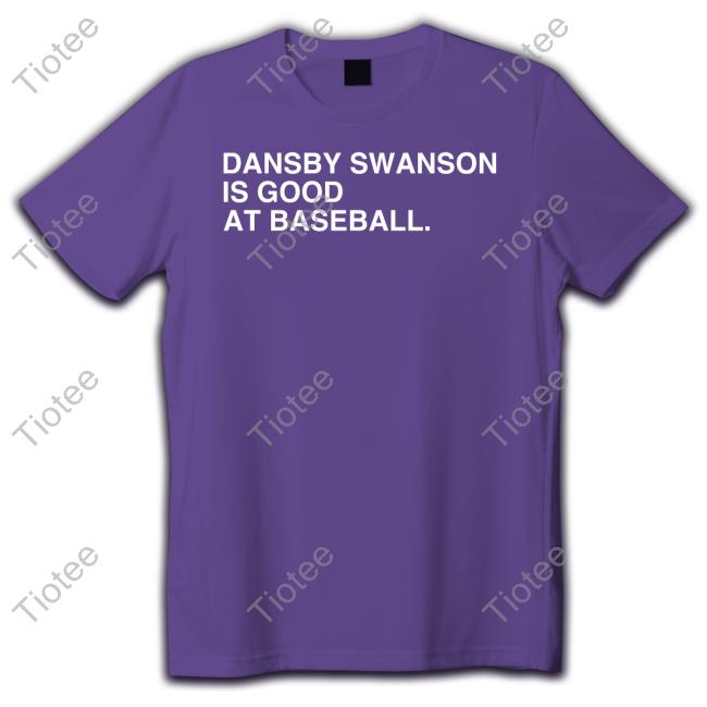 Dansby Swanson Is Good At Baseball Shirts
