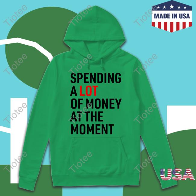 Official Spending A Lot Of Money At The Moment T-Shirt