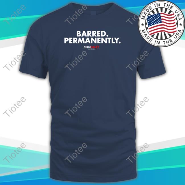 Nikki Haley Barred Permanently Shirts
