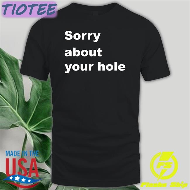 Sorry About Your Hole Hooded Sweatshirt